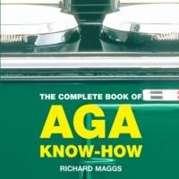 The Complete Book of Aga Know-how Richard Maggs