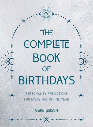 The Complete Book of Birthdays - Gift Edition: Personality Predictions for Every Day of the Year Gibson Clare