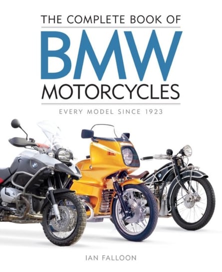 The Complete Book of BMW Motorcycles: Every Model Since 1923 Ian Falloon