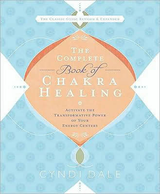 The Complete Book of Chakra Healing: Activate the Transformative Power of Your Energy Centers Dale Cyndi