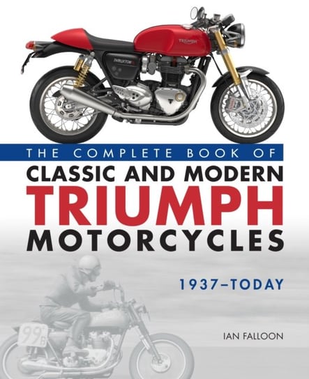 The Complete Book of Classic and Modern Triumph Motorcycles 1937-Today Ian Falloon