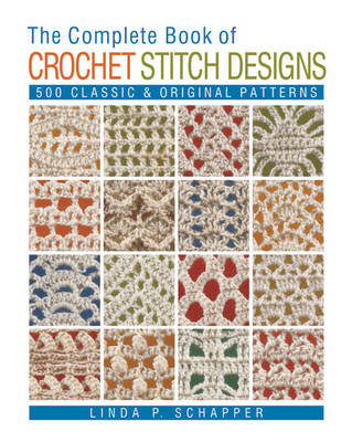 The Complete Book of Crochet Stitch Designs Schapper Linda P.