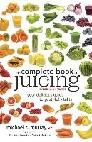 The Complete Book Of Juicing, Revised And Updated Murray Michael T.