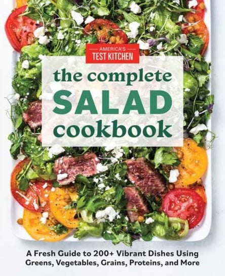 The Complete Book of Salads: A Fresh Guide with 200+ Vibrant Recipes Opracowanie zbiorowe