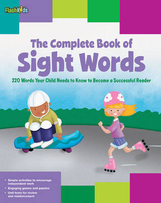 The Complete Book of Sight Words: 220 Words Your Child Needs to Know to Become a Successful Reader Keeley Shannon, Simard Remy, Schneider Christy