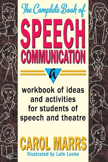 The Complete Book of Speech Communication: A Workbook of Ideas and Activities for Students of Speech and Theatre Marrs Carol