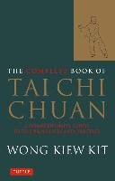 The Complete Book of Tai Chi Chuan: A Comprehensive Guide to the Principles and Practice Kit Wong Kiew