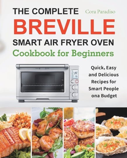 The Complete Breville Smart Air Fryer Oven Cookbook for Beginners Paradiso Cora