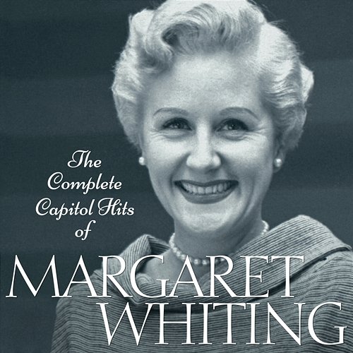 The Complete Capitol Hits Of Margaret Whiting Margaret Whiting