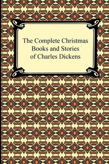 The Complete Christmas Books and Stories of Charles Dickens Dickens Charles