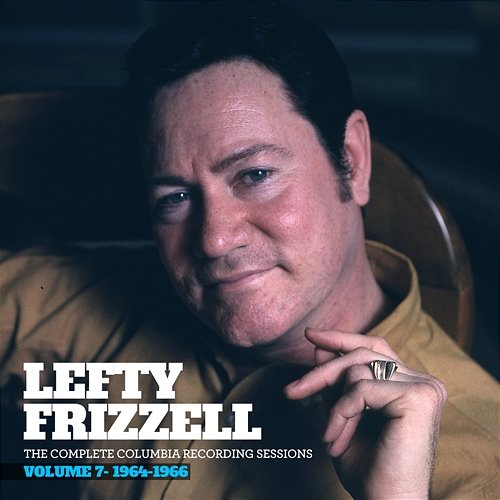 The Complete Columbia Recording Sessions, Vol. 7 - 1964-1966 Lefty Frizzell