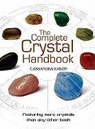 The Complete Crystal Handbook: Your Guide to More Than 500 Crystals Eason Cassandra
