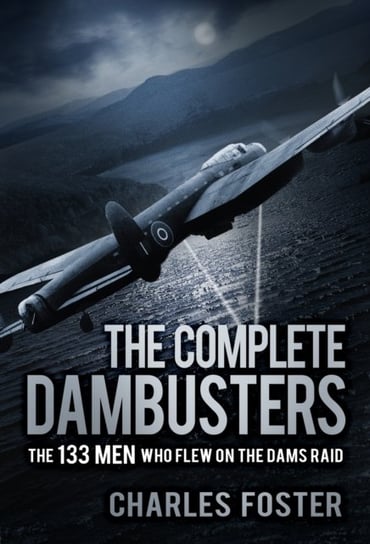 The Complete Dambusters Foster Charles