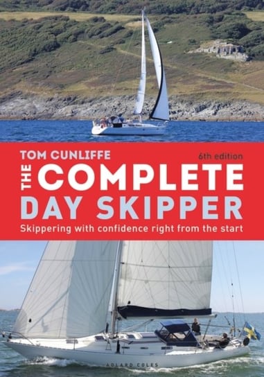 The Complete Day Skipper: Skippering with Confidence Right From the Start Cunliffe Tom