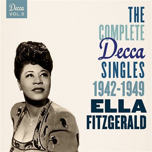 The Complete Decca Singles Vol. 3: 1942-1949 Ella Fitzgerald