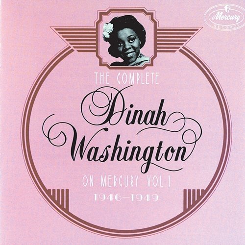 The Complete Dinah Washington On Mercury, Vol.1 (1946 - 1949) Dinah Washington