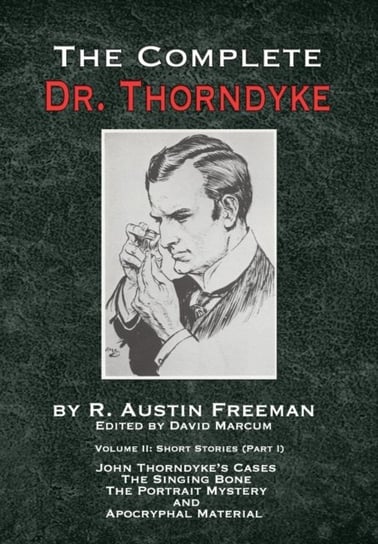 The Complete Dr. Thorndyke - Volume 2: Short Stories (Part I): John Thorndykes Cases - The Singing B Freeman R Austin