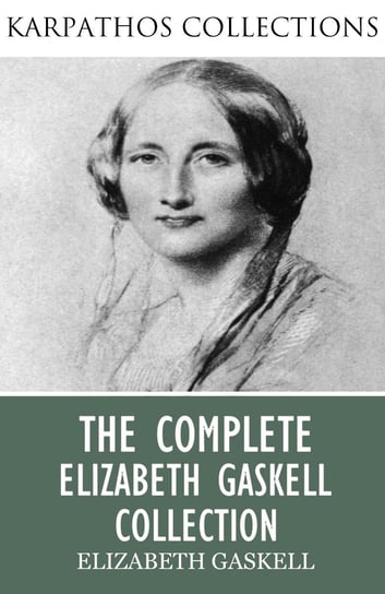The Complete Elizabeth Gaskell Collection Gaskell Elizabeth
