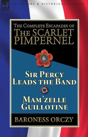 The Complete Escapades of the Scarlet Pimpernel Orczy Baroness