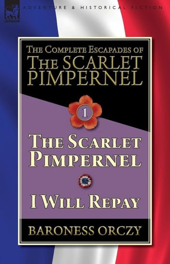 The Complete Escapades of The Scarlet Pimpernel-Volume 1 Orczy Baroness