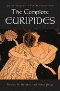 The Complete Euripides, Volume IV: Bacchae and Other Plays Euripides