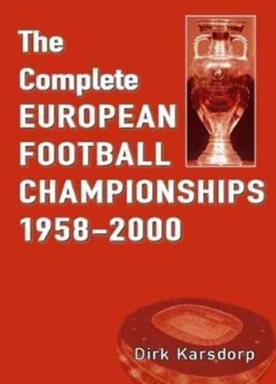 The Complete European Football Championships 1958-2000 Dirk Karsdorp