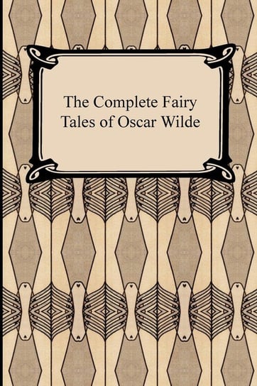 The Complete Fairy Tales of Oscar Wilde Wilde Oscar