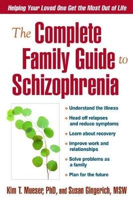 The Complete Family Guide to Schizophrenia: Helping Your Loved One Get the Most Out of Life Mueser Kim T., Gingerich Susan