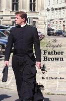 The Complete Father Brown - The Innocence of Father Brown, the Wisdom of Father Brown, the Incredulity of Father Brown, the Secret of Father Brown, th Chesterton G. K.