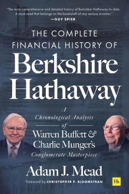 The Complete Financial History of Berkshire Hathaway: A Chronological Analysis of Warren Buffett and Charlie Munger's Conglomerate Masterpiece Adam J. Mead