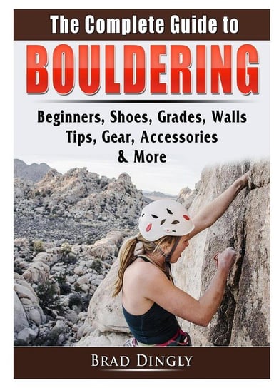 The Complete Guide to Bouldering Dingly Brad