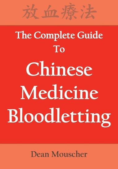 The Complete Guide To Chinese Medicine Bloodletting Mouscher Dean