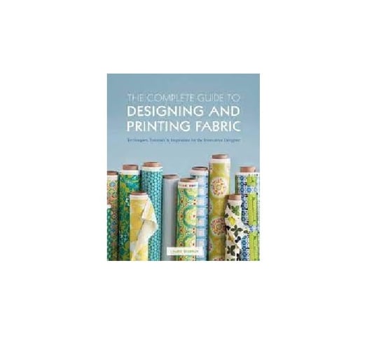 The Complete Guide to Designing and Printing Fabric Wisbrun Laurie
