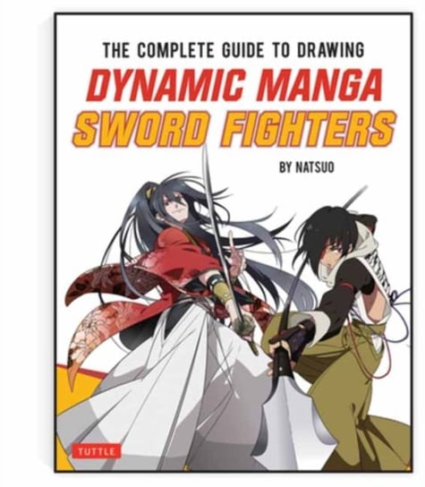 The Complete Guide to Drawing Dynamic Manga Sword Fighters Opracowanie zbiorowe