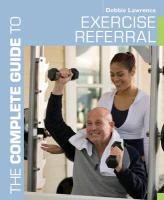 The Complete Guide to Exercise Referral Lawrence Debbie, Barnett Louise