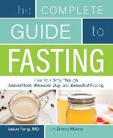 The Complete Guide to Fasting Fung Jason, Moore Jimmy