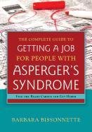 The Complete Guide to Getting a Job for People with Asperger's Syndrome Barbara Bissonnette