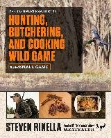 The Complete Guide to Hunting, Butchering, and Cooking Wild Game, Volume 2: Small Game and Fowl Rinella Steven