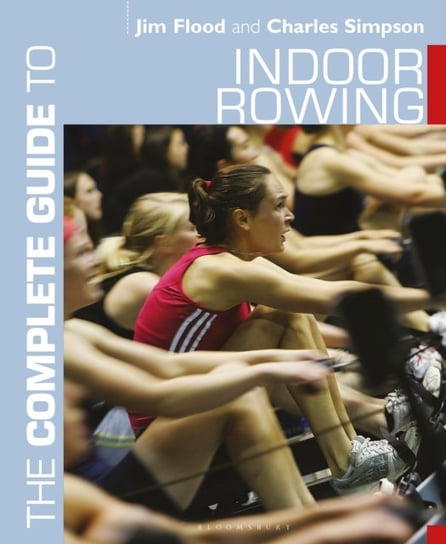 The Complete Guide to Indoor Rowing Jim Flood, Dr. Charles Simpson