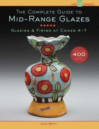 The Complete Guide to Mid-Range Glazes Britt John