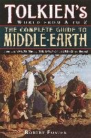 The Complete Guide to Middle-Earth: From the Hobbit Through the Lord of the Rings and Beyond Foster Robert