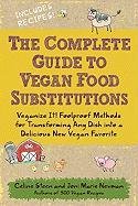 The Complete Guide to Vegan Food Substitutions Steen Celine, Newman Joni-Marie
