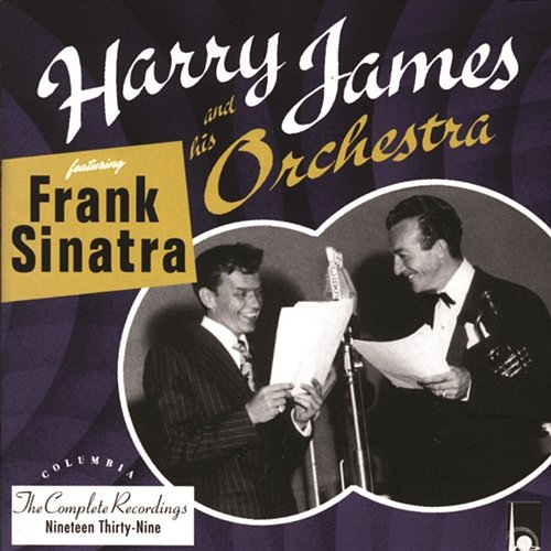 The Complete Harry James And His Orchestra featuring Frank Sinatra Harry James & His Orchestra feat. Frank Sinatra