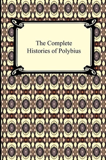 The Complete Histories of Polybius Polybius