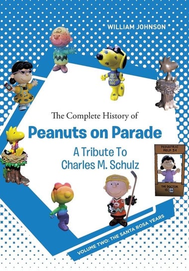 The Complete History of Peanuts on Parade - A Tribute to Charles M. Schulz Johnson William