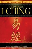 The Complete I Ching - 10th Anniversary Edition Huang Alfred
