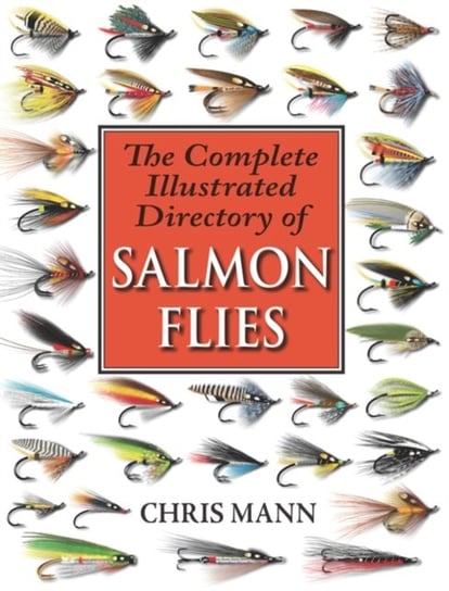 The Complete Illustrated Directory of Salmon Flies Mann Chris