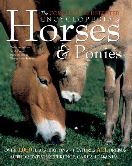 The Complete Illustrated Encyclopedia of Horses & Ponies Opracowanie zbiorowe