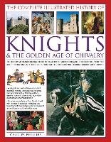 The Complete Illustrated History of Knights & the Golden Age of Chivalry Phillips Charles