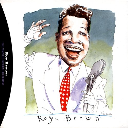 The Complete Imperial Recordings Of Roy Brown Roy Brown